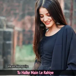 Tu Halke Main Le Rahiye